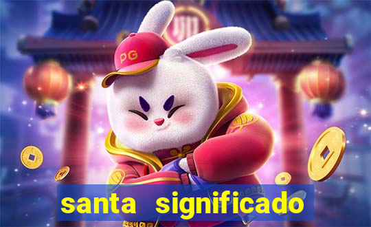 santa significado significado santa kaya